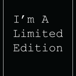 I'm A Limited Edition