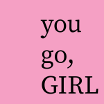 You go, girl