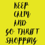 KEEP CALM AND GO THRIFT SHOPPING