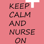 Keep calm and nurse on