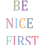 Be Nice First