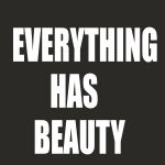 Everything has beauty