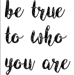 Be true to who you are