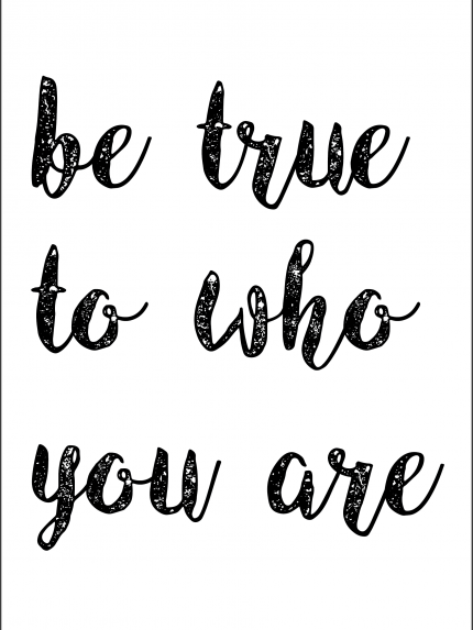Be true to who you are