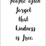 people often forget that kindness is free