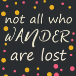 Not all who wander are lost