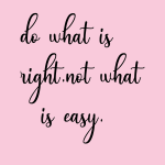So what is right not what is easy