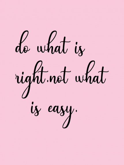 So what is right not what is easy