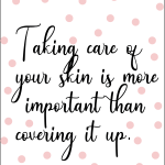 Taking care of your skin is more 'important than covering it up.