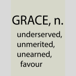 Grace, n, undeserved, unlearned, favour