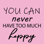You can never have too much happy