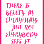 There is beauty in everything