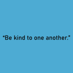 Be kind to one another