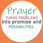 Prayer Teuns problems into promise and possibilities