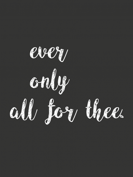 Ever only all for thee
