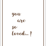 You are so loved..!