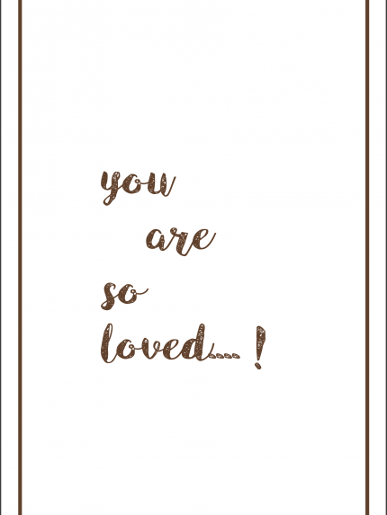 You are so loved..!