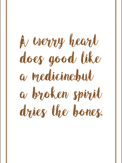 A Werry's heart does good like a medicinebut a broken spirit dries the bones.