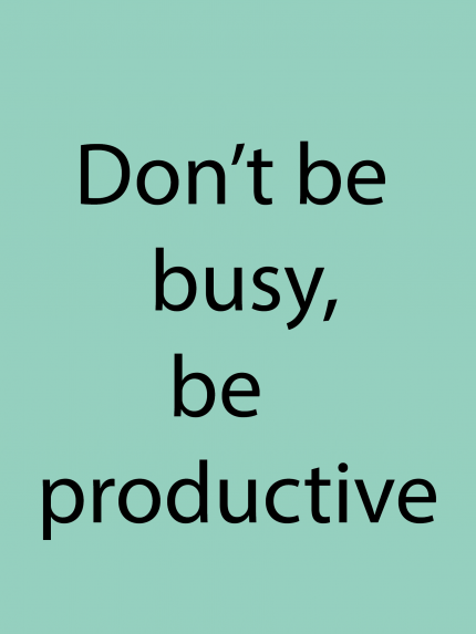 Don't busy, be productive