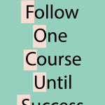 Follow one course until success