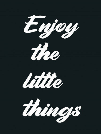 Enjoy the little things