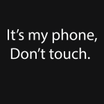 It's my phone don't touch