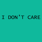 I don't care