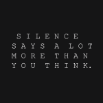 Silence saysalot more then you think
