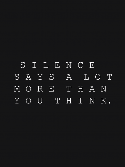 Silence saysalot more then you think