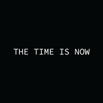 The time is now