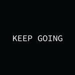 Keep going