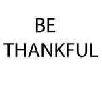 Be thankful