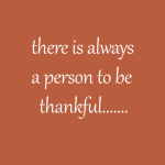 There is always a person to be thankful