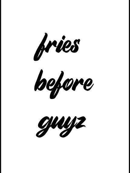 Fries before guyz