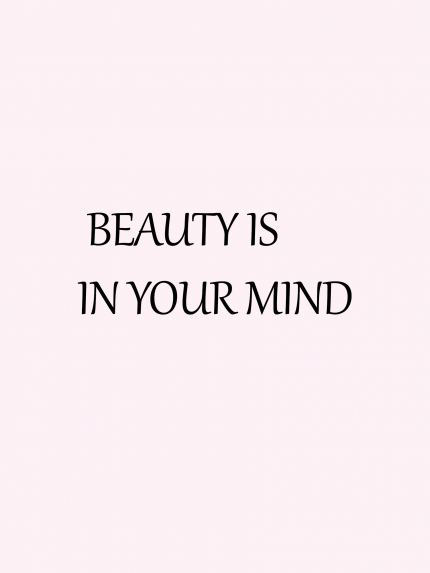 Beauty is in your mind