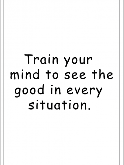 Train your mind to see the good in every situation