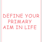 Define your primary aim in life