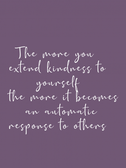 The more you extend kindness to yourself