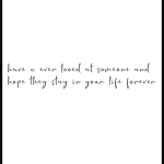 have an ever looed at someone and hope they stay in your life forever