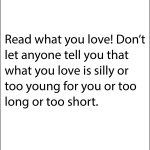 Read what you love! Don't let anyone tell you