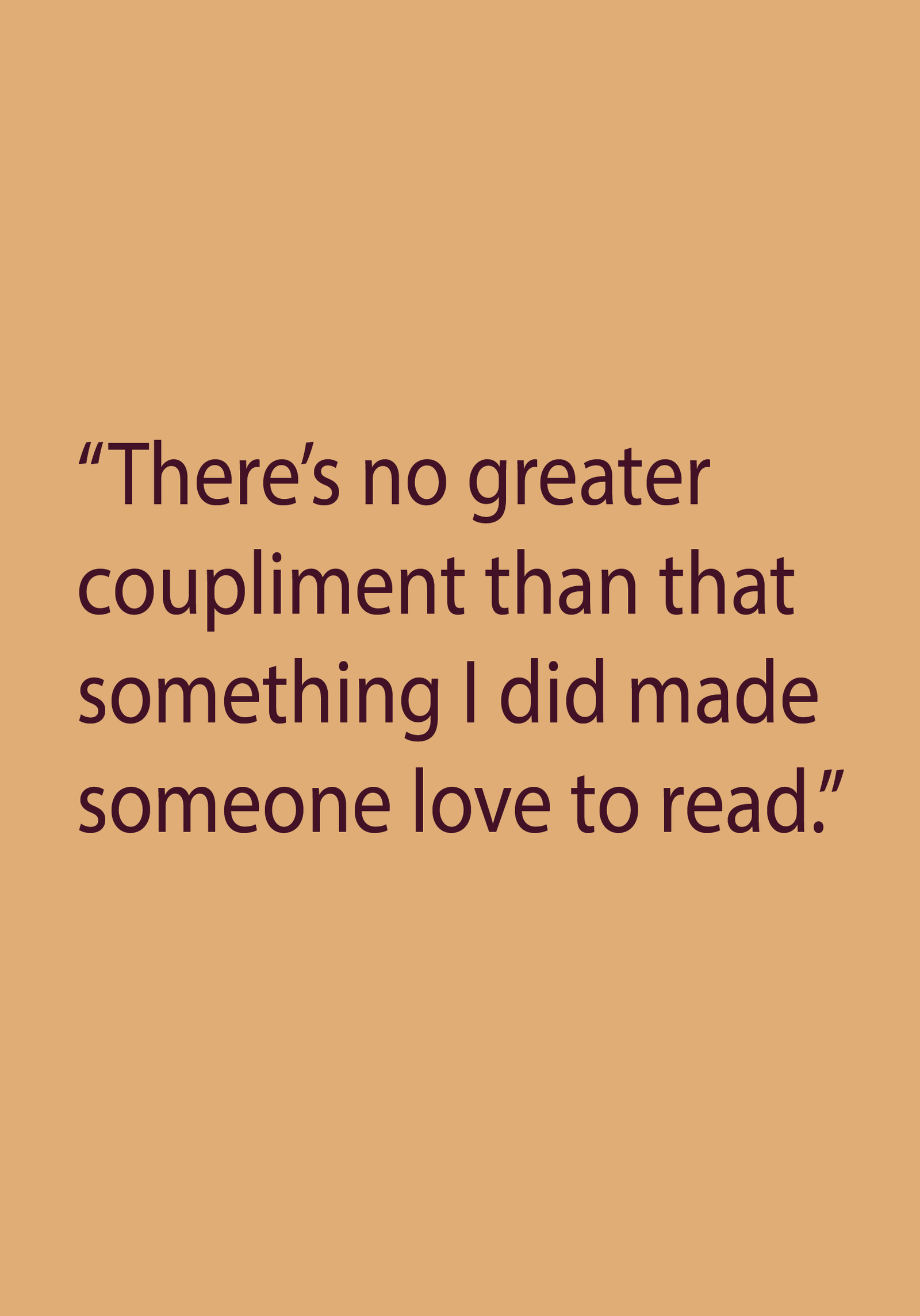 100-0243 There's no greater coupliment than that something I did made someone love to read - Image 1