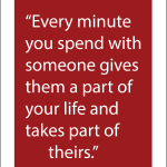 Every minute you spend with someone gives them a part of your life