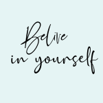 Believe in yourself