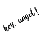 Hey. angel!