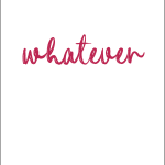 Whatever
