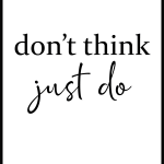Don't think just do