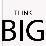 Think big