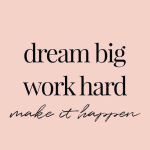Dream big work hard make happen