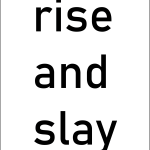 Rise and slay