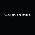 Good girl, Bad habits